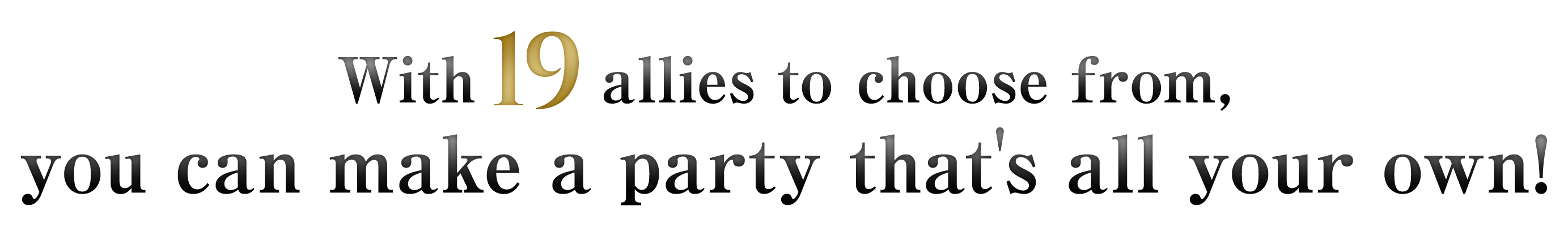 A total of 19 characters appear! Form your own unique party!